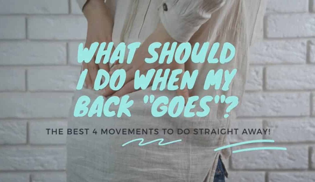 What Should I Do When My Back “Goes”?